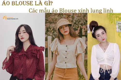 Áo blouse là gì? 5 kiểu áo blouse xinh lung linh cho chị em